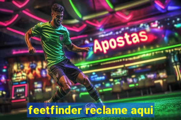 feetfinder reclame aqui